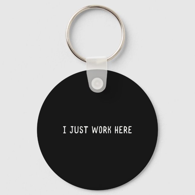 I Work Here Funny Sarcastic Employee Humour Quote Keychain (Front)