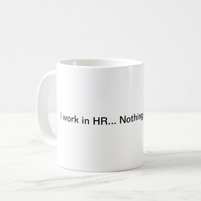 I work in HR... Nothing surprises me! Coffee Mug (Front Left)