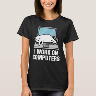 I Work On Computers Ca Cat T-Shirt
