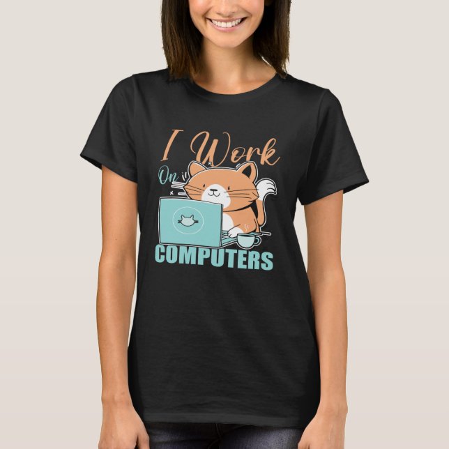 I Work On Computers Cat  Cat  Programmer Coding T-Shirt (Front)