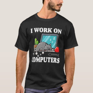 I Work On Computers Cute Tech Homeworking Cat T-Shirt