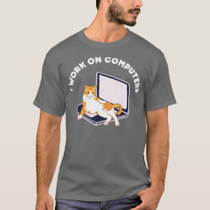I Work On Computers Distracting Cat on Laptop 10 T-Shirt