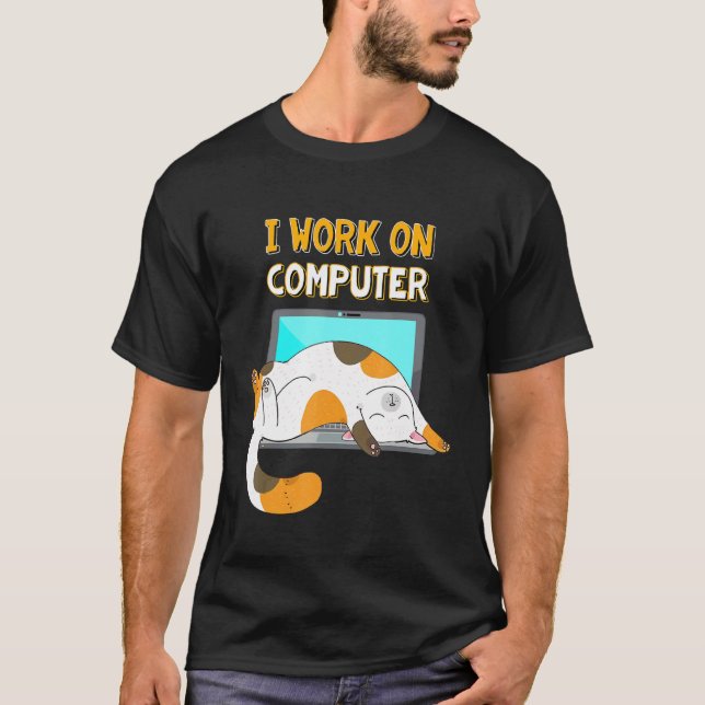 I Work On Computers  Funny Cat Lover Kitten Kitty T-Shirt (Front)