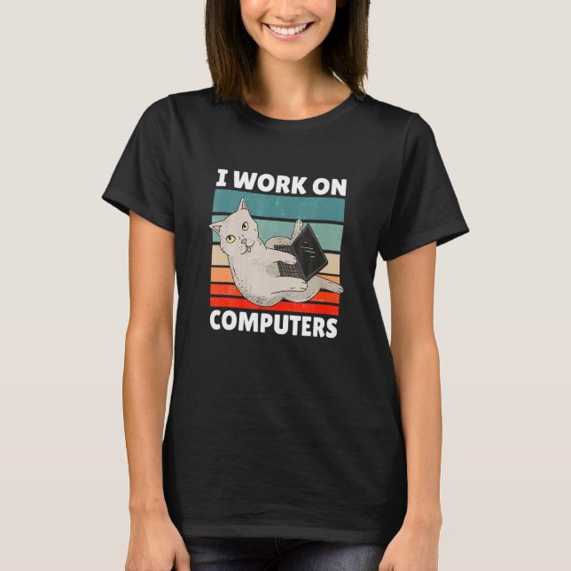 I Work On Computers With A Cat T-Shirt (Front)