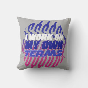 I Work On My Own Terms Motivational Throw Pillow