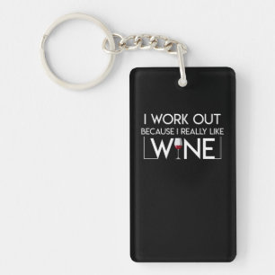 I Work Out Because I Like Work Out Wine Keychain