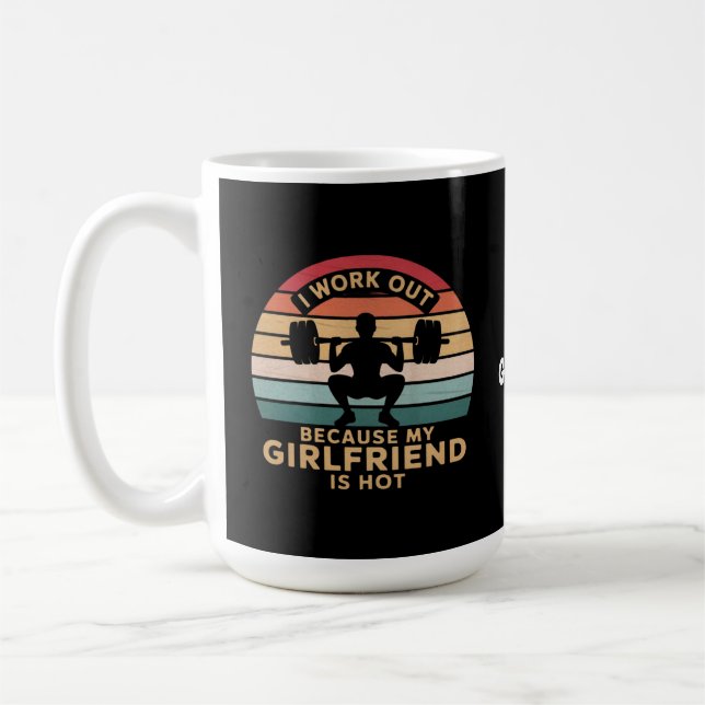 I Work Out Because My Girlfriend Is Hot  Funny  Coffee Mug (Left)