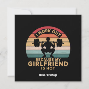 I Work Out Because My Girlfriend Is Hot  Funny  Invitation