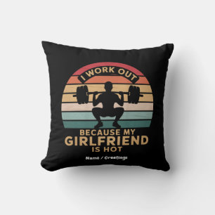 I Work Out Because My Girlfriend Is Hot Funny Throw Pillow