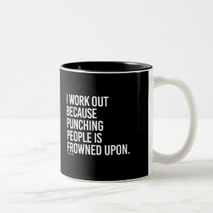 I work out because punching people is frowned upon Two-Tone coffee mug