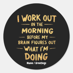 I Work Out in the Morning Before My Brain Funny Classic Round Sticker