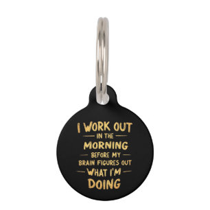 I Work Out in the Morning Before My Brain Funny Pet Tag