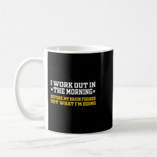 I Work Out In The Morning Funny Calisthenics Gym F Coffee Mug