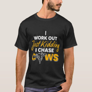 I Work Out Just Kidding I Chase Cows Funny Cows T-Shirt