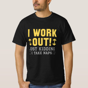 I Work Out Just Kidding I Take Naps T-Shirt
