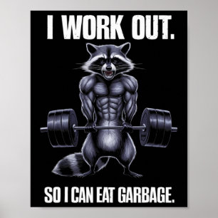 I Work Out So I Can Eat Garbage Gym Raccoon Liftin Poster