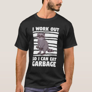 I Work Out So I Can Eat Garbage Raccoons Raccoon L T-Shirt