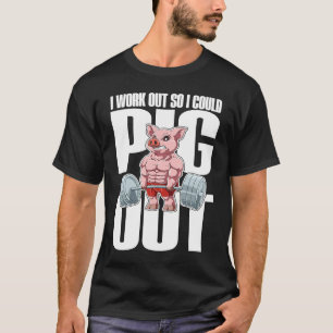 I Work Out So I Could Pig Out for a animal pig T-Shirt