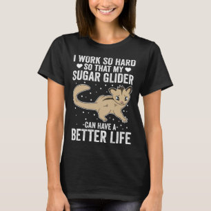 I Work So Hard So That My Sugar Glider Cab Have A  T-Shirt