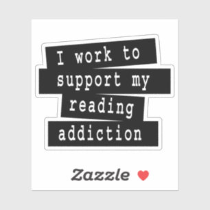 I Work To Support My Reading Addiction - Book Quot