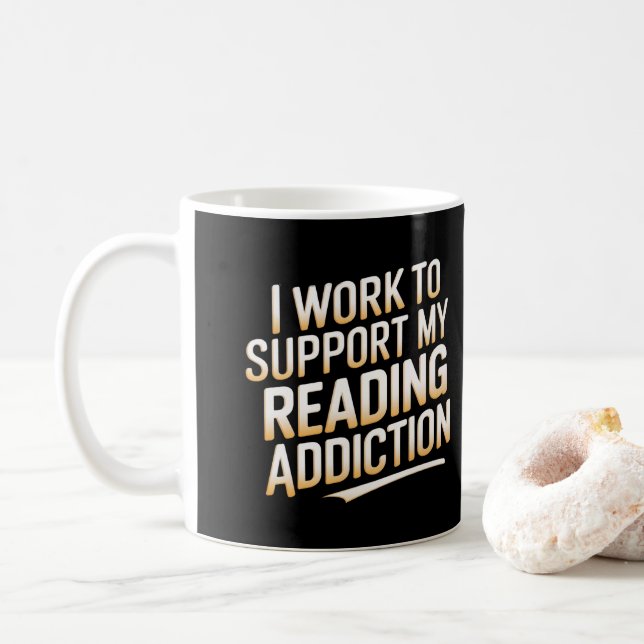 i work to support my reading addiction coffee mug (With Donut)