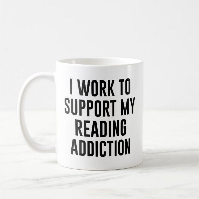 I work to support my reading addiction Funny Coffee Mug (Left)