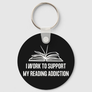 I work to support my reading addiction keychain