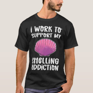 I Work To Support My Shelling Addiction Beachcombi T-Shirt