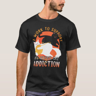 I Work To Support My Wife's Cat Addiction  Husband T-Shirt