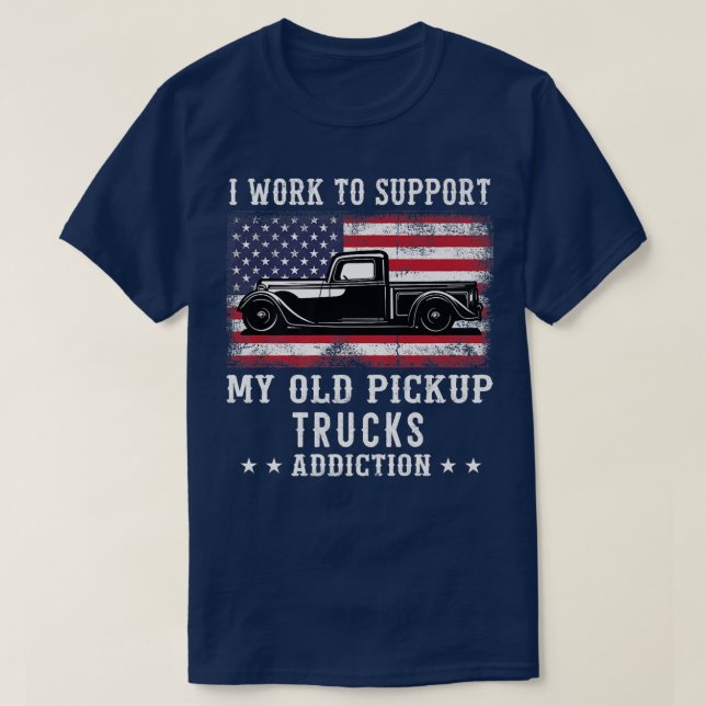 I Work To Support Old School Pickup Trucks America T-Shirt (Design Front)