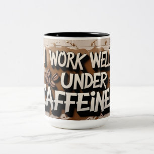 "I Work Well Under Caffeine – Coffee Mug" Two-Tone Coffee Mug