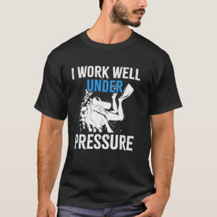 I Work Well Under Pressure Dive Diver Scuba Diving T-Shirt