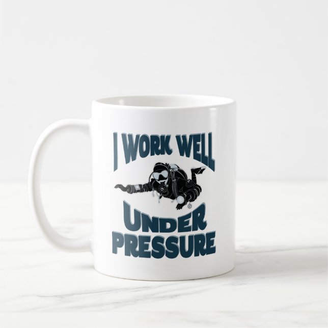 I Work Well Under Pressure - Funny Scuba Diving Coffee Mug (Left)