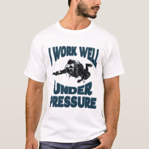 I Work Well Under Pressure - Funny Scuba Diving T-Shirt