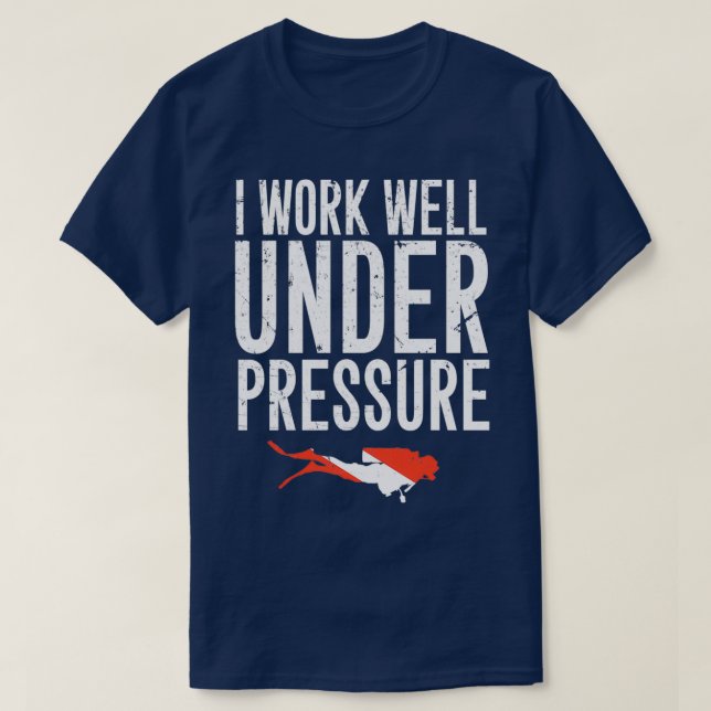 I work well under pressure Scuba diving 6 T-Shirt (Design Front)