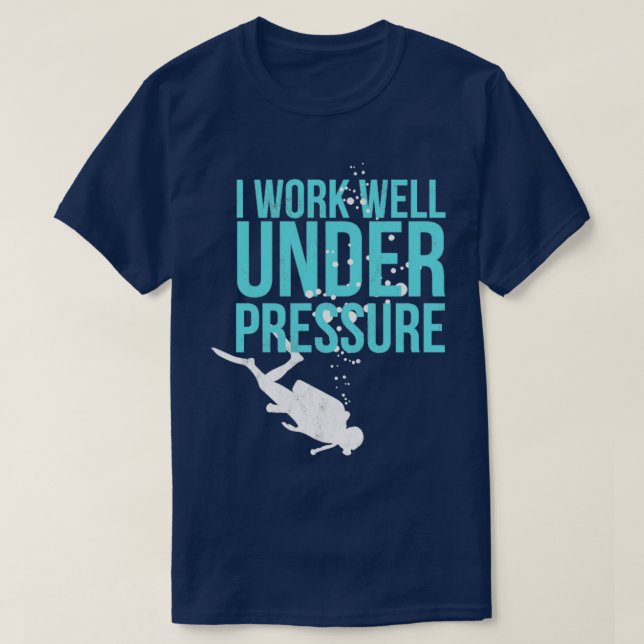 I Work Well Under Pressure  Scuba Diving Gift  T-Shirt (Design Front)