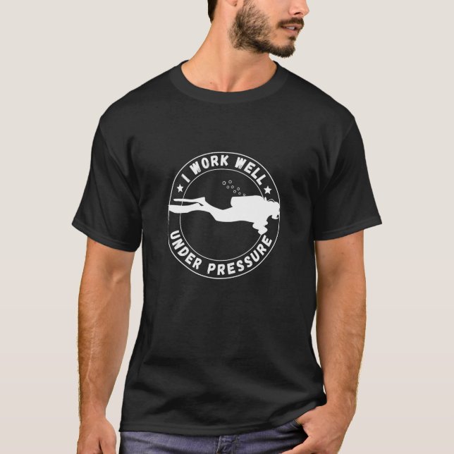 I work well under pressure.. T-Shirt (Front)