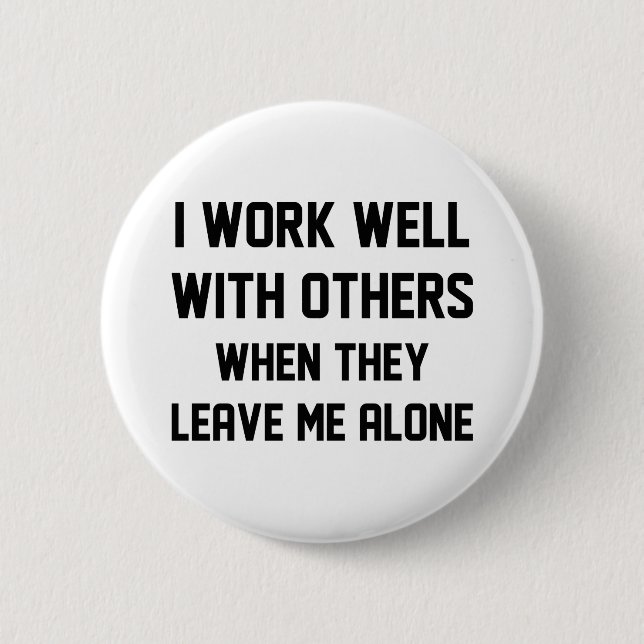 I Work Well With Others 2 Inch Round Button (Front)