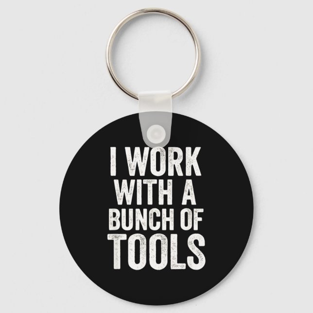 I Work With A Bunch Of Tools - Funny Worker  Keychain (Front)