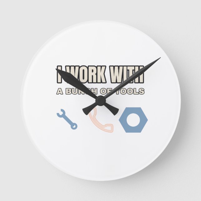 I Work With a Bunch of Tools — Wall Clock (Front)