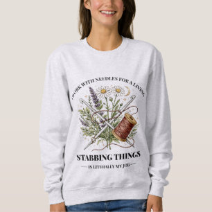 I Work With Needles For A Living , Sewing Design Sweatshirt