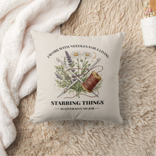 I Work With Needles For A Living , Sewing Quote Throw Pillow