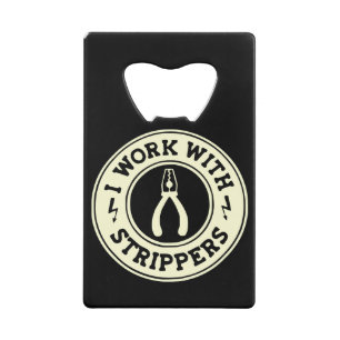 I Work With Strippers #USAPatriotGraphics © Credit Card Bottle Opener