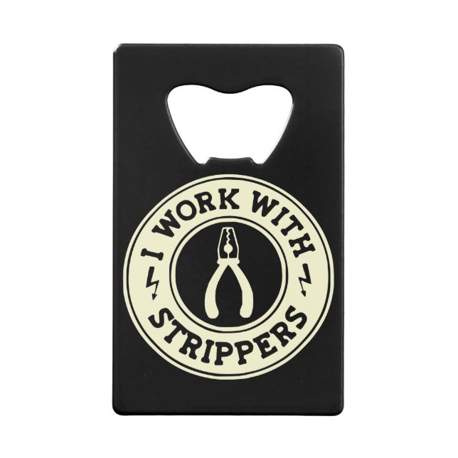I Work With Strippers  #USAPatriotGraphics  © Credit Card Bottle Opener (Front)