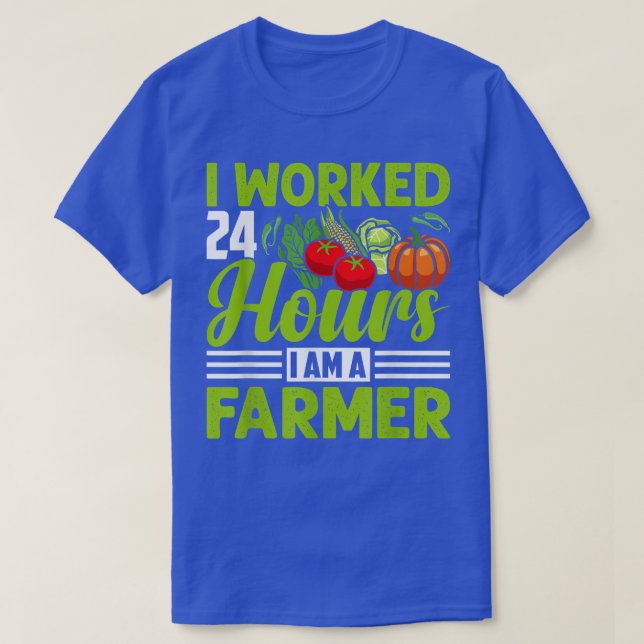 I Worked 24 Hours Funny Farming Farmer Tractor Gra T-Shirt (Design Front)