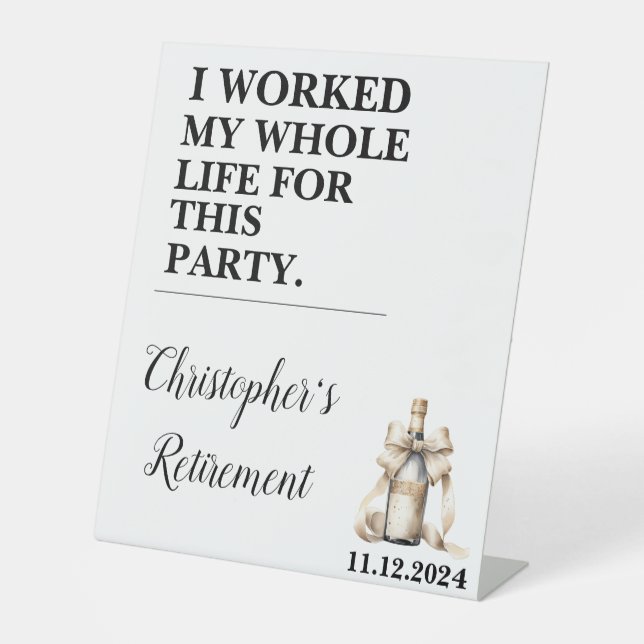 I Worked My Whole Life For This Party  Pedestal Sign (Front)