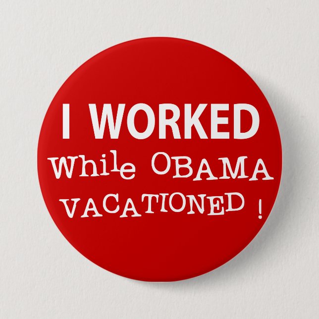 I Worked While Obama Vacationed 3 Inch Round Button (Front)