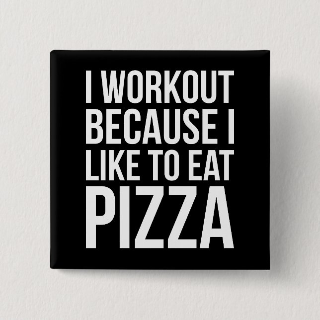 I Workout Because I Like Pizza - Funny Gym Novelty 2 Inch Square Button (Front)