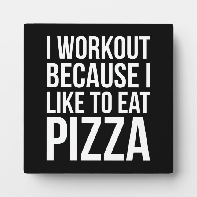 I Workout Because I Like Pizza - Funny Gym Novelty Plaque (Front)
