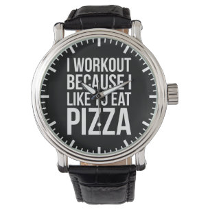 I Workout Because I Like Pizza - Funny Gym Novelty Watch